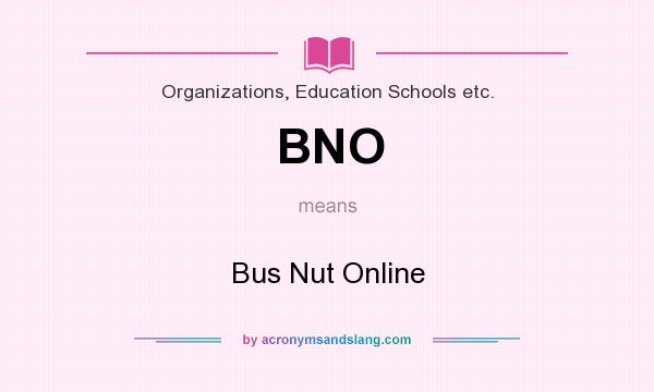 What does BNO mean? It stands for Bus Nut Online