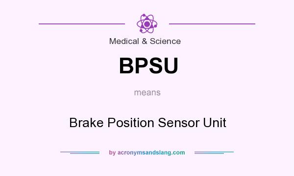 What does BPSU mean? It stands for Brake Position Sensor Unit