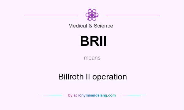 What does BRII mean? It stands for Billroth II operation