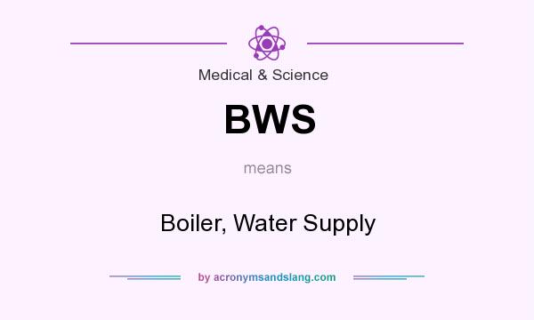What does BWS mean? It stands for Boiler, Water Supply