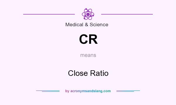 What does CR mean? It stands for Close Ratio