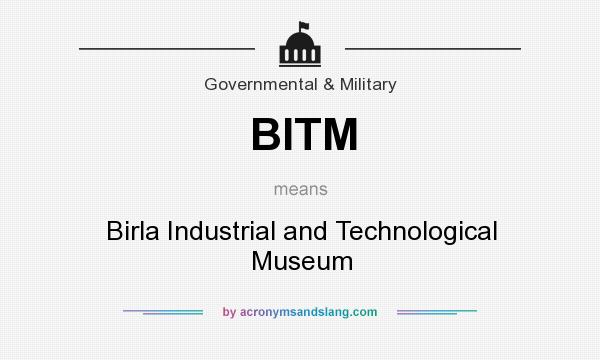 What does BITM mean? It stands for Birla Industrial and Technological Museum