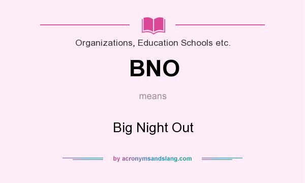 What does BNO mean? It stands for Big Night Out
