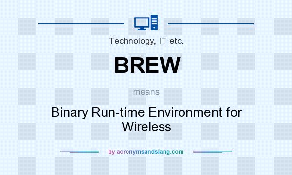 What does BREW mean? It stands for Binary Run-time Environment for Wireless