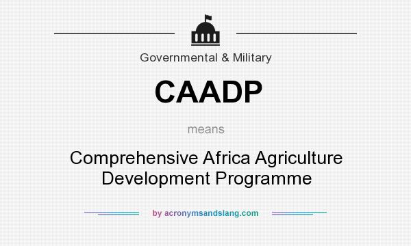 What does CAADP mean? It stands for Comprehensive Africa Agriculture Development Programme