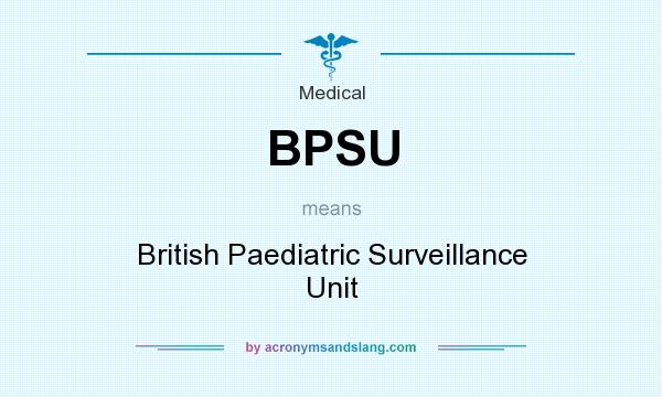 What does BPSU mean? It stands for British Paediatric Surveillance Unit
