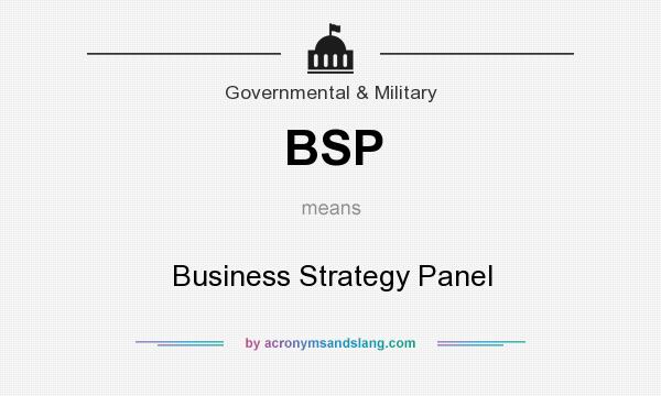 What does BSP mean? It stands for Business Strategy Panel