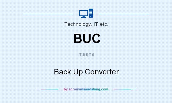 What does BUC mean? It stands for Back Up Converter