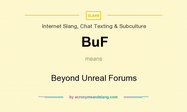 What does BuF mean? It stands for Beyond Unreal Forums
