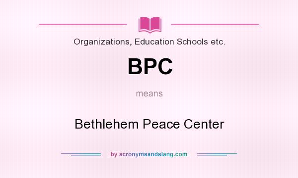 What does BPC mean? It stands for Bethlehem Peace Center
