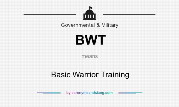 What does BWT mean? It stands for Basic Warrior Training