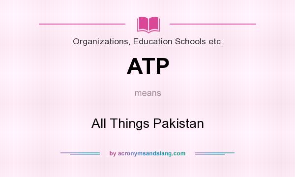 What does ATP mean? It stands for All Things Pakistan