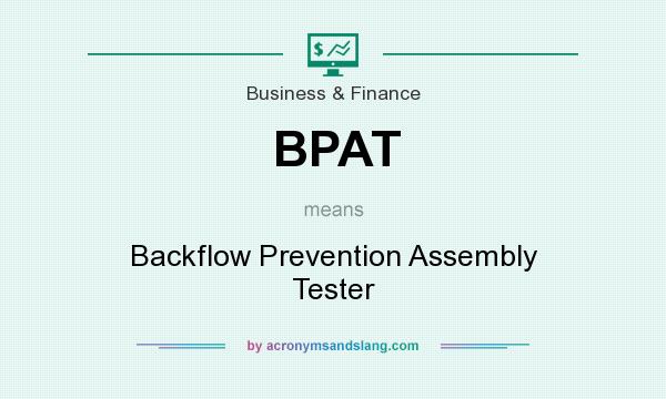 What does BPAT mean? It stands for Backflow Prevention Assembly Tester