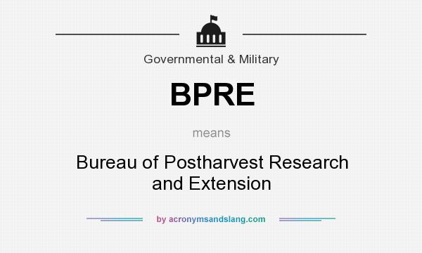 What does BPRE mean? It stands for Bureau of Postharvest Research and Extension