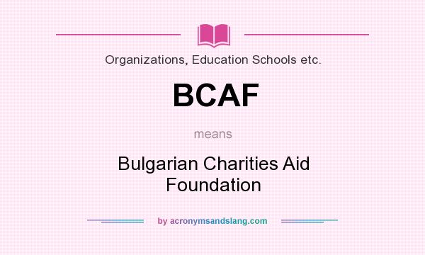 What does BCAF mean? It stands for Bulgarian Charities Aid Foundation