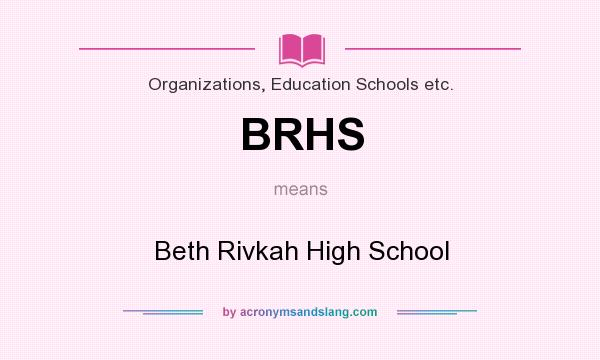 What does BRHS mean? It stands for Beth Rivkah High School