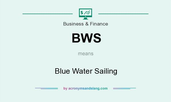 What does BWS mean? It stands for Blue Water Sailing