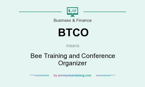 What does BTCO mean? It stands for Bee Training and Conference Organizer