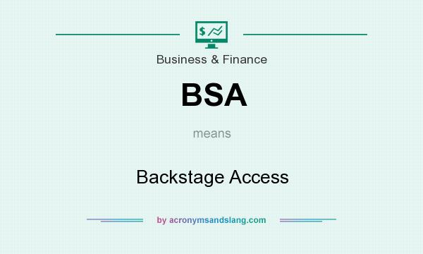 What does BSA mean? It stands for Backstage Access