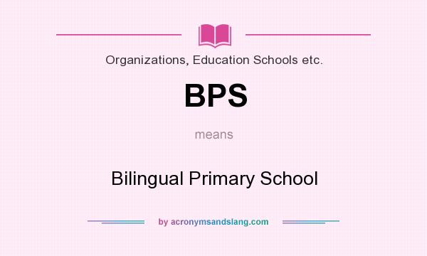 What does BPS mean? It stands for Bilingual Primary School