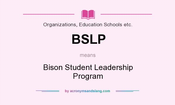 What does BSLP mean? It stands for Bison Student Leadership Program