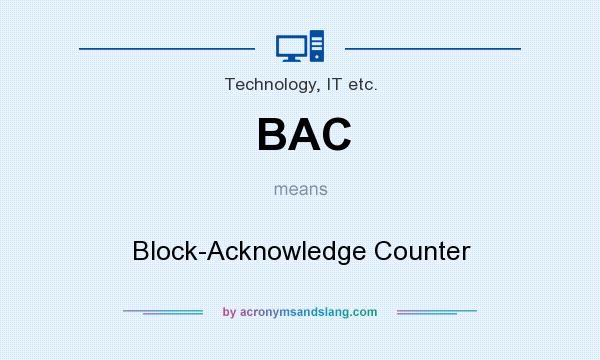 What does BAC mean? It stands for Block-Acknowledge Counter