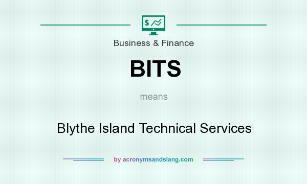 What does BITS mean? It stands for Blythe Island Technical Services