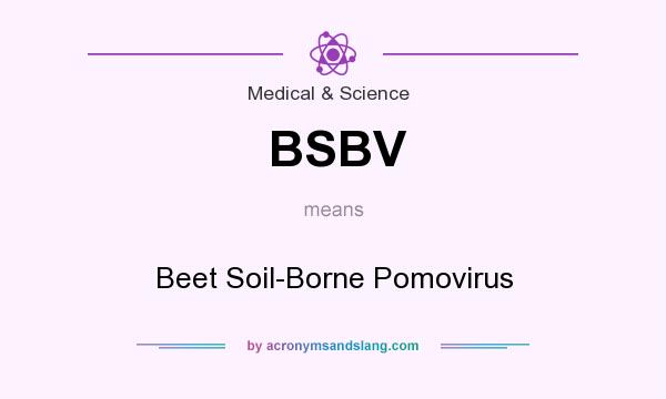 What does BSBV mean? It stands for Beet Soil-Borne Pomovirus