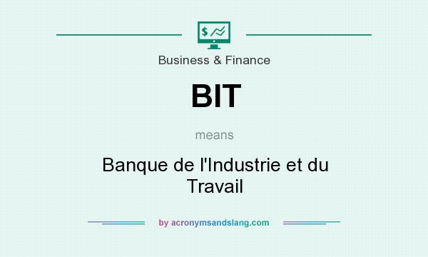 What does BIT mean? It stands for Banque de l`Industrie et du Travail