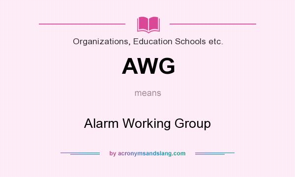 What does AWG mean? It stands for Alarm Working Group