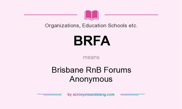 What does BRFA mean? It stands for Brisbane RnB Forums Anonymous