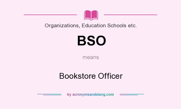 What does BSO mean? It stands for Bookstore Officer