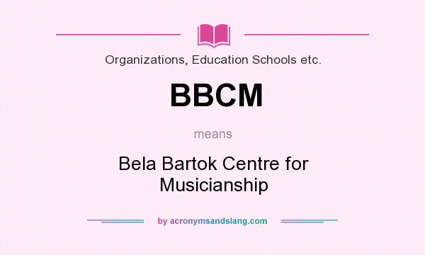 What does BBCM mean? It stands for Bela Bartok Centre for Musicianship