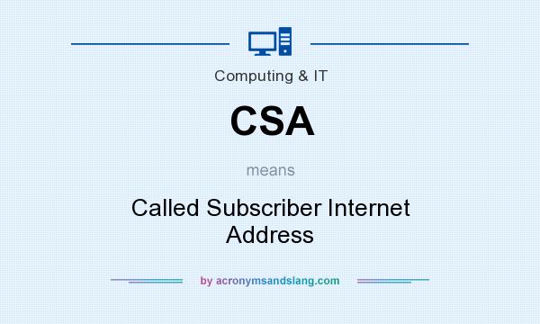 What does CSA mean? It stands for Called Subscriber Internet Address