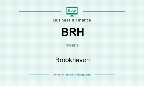 What does BRH mean? It stands for Brookhaven