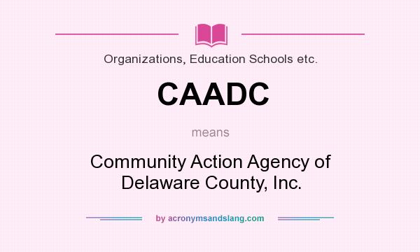 What does CAADC mean? It stands for Community Action Agency of Delaware County, Inc.