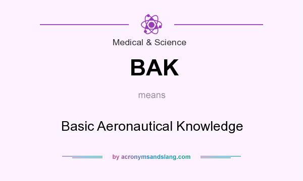 What does BAK mean? It stands for Basic Aeronautical Knowledge