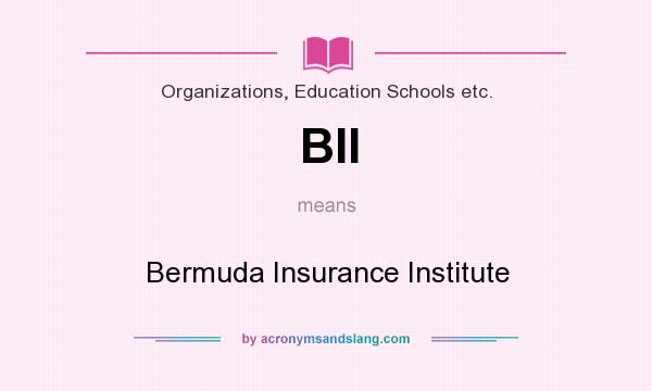 What does BII mean? It stands for Bermuda Insurance Institute