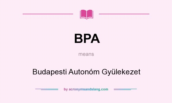 What does BPA mean? It stands for Budapesti Autonóm Gyülekezet