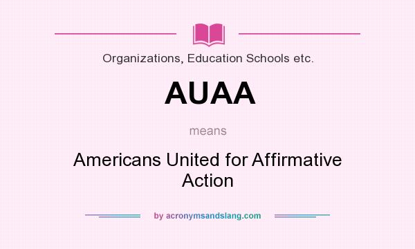 What does AUAA mean? It stands for Americans United for Affirmative Action