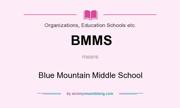 What does BMMS mean? It stands for Blue Mountain Middle School