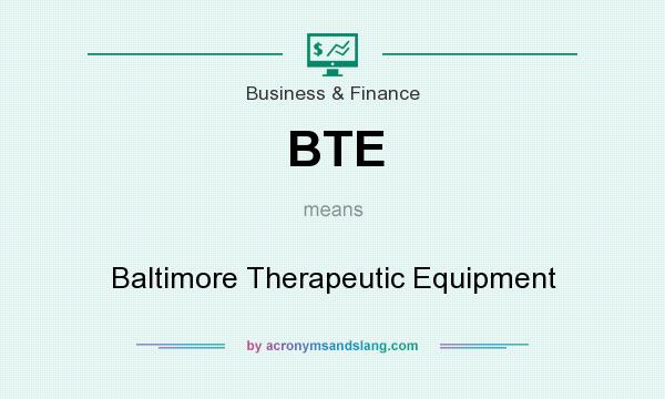 What does BTE mean? It stands for Baltimore Therapeutic Equipment