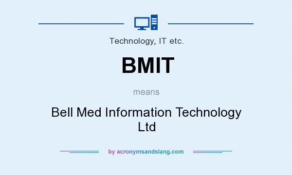 What does BMIT mean? It stands for Bell Med Information Technology Ltd