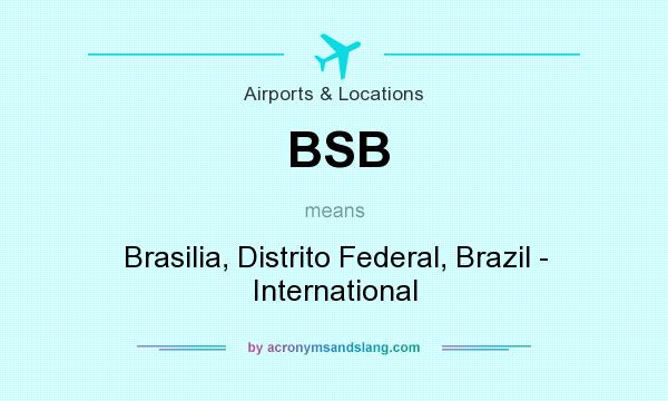 What does BSB mean? It stands for Brasilia, Distrito Federal, Brazil - International