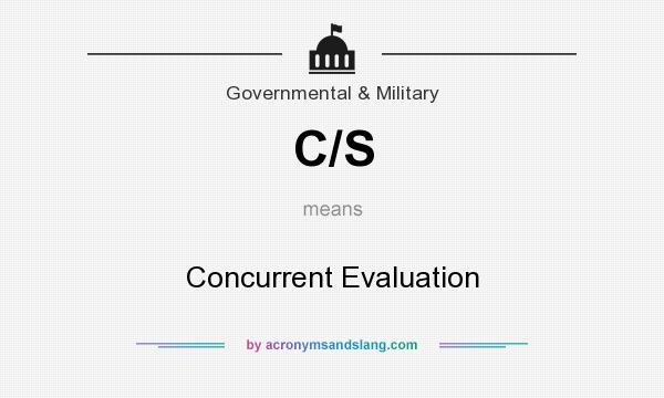 What does C/S mean? It stands for Concurrent Evaluation
