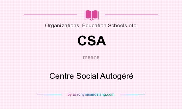 What does CSA mean? It stands for Centre Social Autogéré