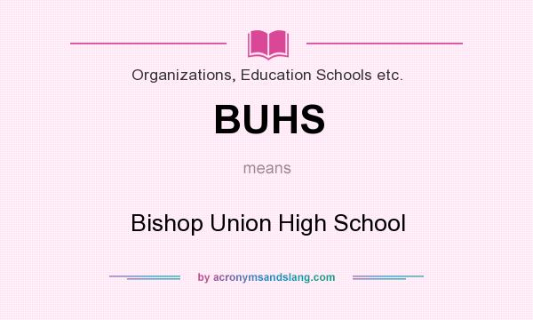 What does BUHS mean? It stands for Bishop Union High School