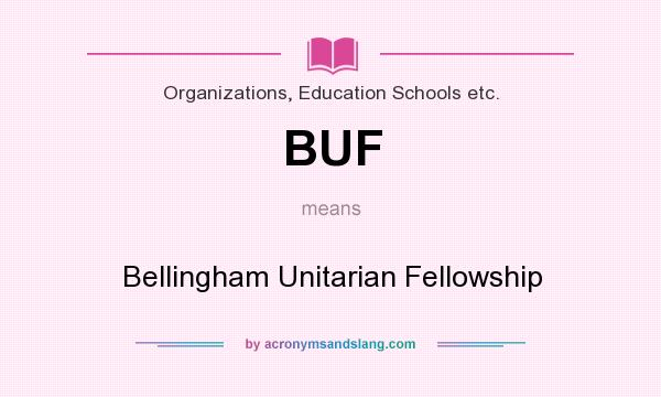What does BUF mean? It stands for Bellingham Unitarian Fellowship