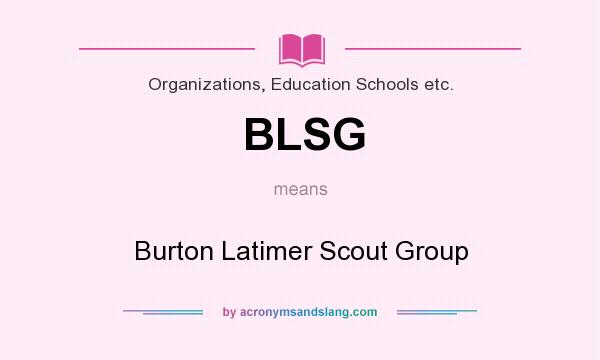 What does BLSG mean? It stands for Burton Latimer Scout Group