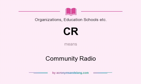 What does CR mean? It stands for Community Radio